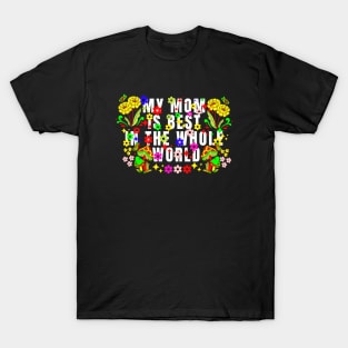 My mom is best in the whole world, Mothers day T-Shirt